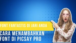 Font Fantastis di Jari Anda Cara Menambahkan Font di Picsay Pro