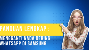 Panduan Lengkap Mengganti Nada Dering WhatsApp di Samsung