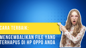 Cara Terbaik Mengembalikan File yang Terhapus di HP Oppo Anda