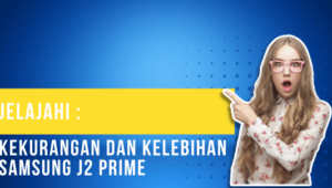 Jelajahi Kekurangan dan Kelebihan Samsung J2 Prime