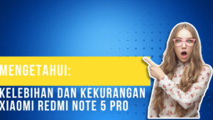 Mengetahui Kelebihan dan Kekurangan Xiaomi Redmi Note 5 Pro