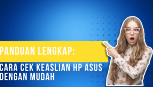 Panduan Lengkap Cara Cek Keaslian HP Asus Dengan Mudah