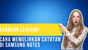 Panduan Lengkap Cara Memulihkan Catatan di Samsung Notes