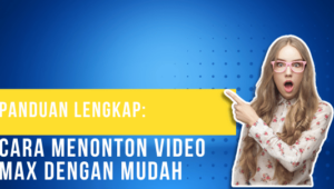 Panduan Lengkap Cara Menonton Video MAX Dengan Mudah