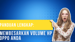 Panduan Lengkap Membesarkan Volume HP Oppo Anda