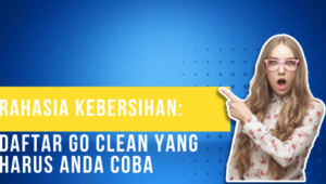 Rahasia Kebersihan Daftar Go Clean yang Harus Anda Coba