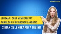 Cara Mempercepat Download Di UC Browser Android