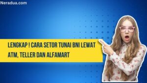 Cara Setor Tunai BNI Lewat ATM, Teller dan Alfamart