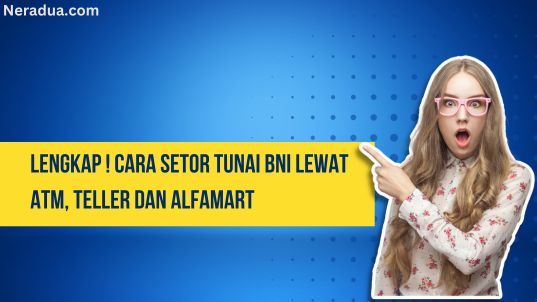 Cara Setor Tunai BNI Lewat ATM, Teller dan Alfamart